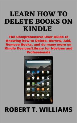 How to Delete Books from Kindle: A Comprehensive Guide with Insightful Views