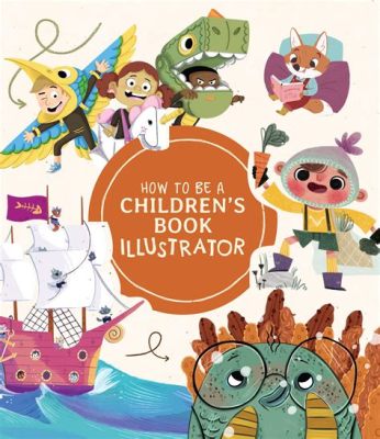 how to illustrate children's books and the importance of capturing their imaginations